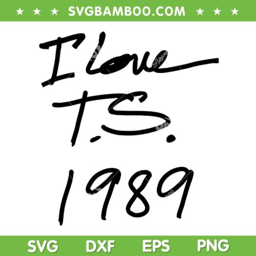 I Love Taylor Swift 1989 SVG PNG, Love T S 1989 SVG, Taylor Swift Albums DXF SVG PNG EPS