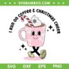 I Run On Coffee And Christmas Cheer SVG, Christmas Coffee Cocoa SVG, Funny Drink Christmas DXF SVG PNG EPS