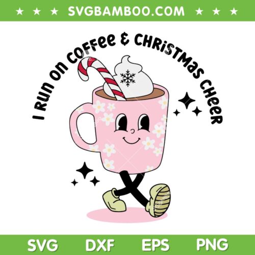 I Run On Coffee And Christmas Cheer SVG, Christmas Coffee Cocoa SVG, Funny Drink Christmas DXF SVG PNG EPS