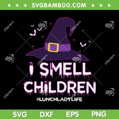 I Smell Children Lunch Lady Life SVG PNG, Halloween Lunch Lady SVG, Witch Hat Halloween DXF SVG PNG EPS I Smell Children Lunch Lady Life SVG PNG, Halloween Lunch Lady SVG, Witch Hat Halloween DXF SVG PNG EPS