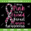 I Wear Pink For My Friend SVG PNG, Pink Ribbon Butterfly SVG, Breast Cancer Awareness Support DXF SVG PNG EPS I Wear Pink For My Friend SVG PNG, Pink Ribbon Butterfly SVG, Breast Cancer Awareness Support DXF SVG PNG EPS