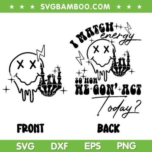 I Match Energy Front And Back SVG PNG, So How We Gon' Act Today SVG, Scary Smile Face DXF SVG PNG EPS