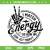 I Match Energy Skeleton Hand SVG PNG, Skeleton Hand Energy SVG, Hand Signs DXF SVG PNG EPS