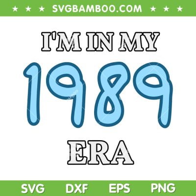 I'm In My 1989 Era SVG PNG, Class Of 1989 High School Era SVG, Taylor Swift In My 1989 Era DXF SVG PNG EPS
