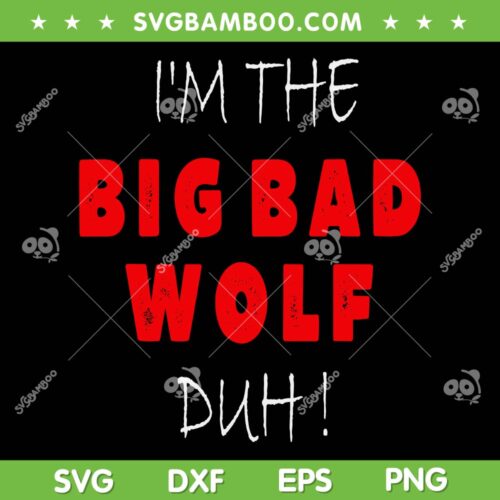 I'm The Bad Wolf Duh SVG PNG, Funny Wolf Halloween Party SVG, Big Bag Wolf DXF SVG PNG EPS