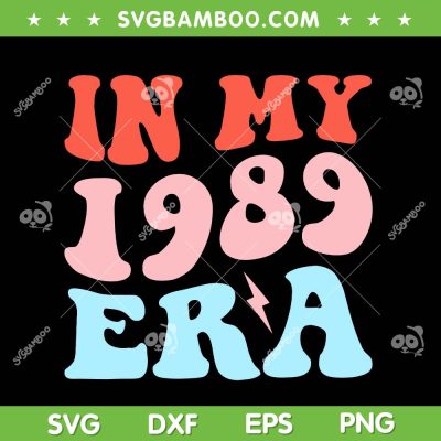 In My 1989 Era SVG PNG, 1989 Taylors Version SVG, Taylors Version Album DXF SVG PNG EPS