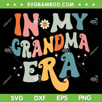 In My Grandma Era SVG PNG, Retro Groovy Family Era SVG, Grandma Era DXF SVG PNG EPS In My Grandma Era SVG PNG, Retro Groovy Family Era SVG, Grandma Era DXF SVG PNG EPS