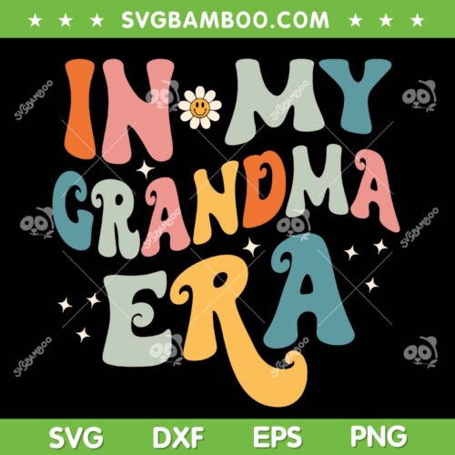 In My Grandma Era SVG PNG, Retro Groovy Family Era SVG, Grandma Era DXF SVG PNG EPS