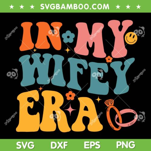 In My Wifey Era SVG PNG, Bride Women Groovy Retro SVG, Funny Wife DXF SVG PNG EPS