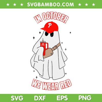 In October We Wear Red Boo Jee Ghost SVG, Phillies Ghost Stanley Tunbler SVG, Ghost Philadelphia Phillies DXF SVG PNG EPS