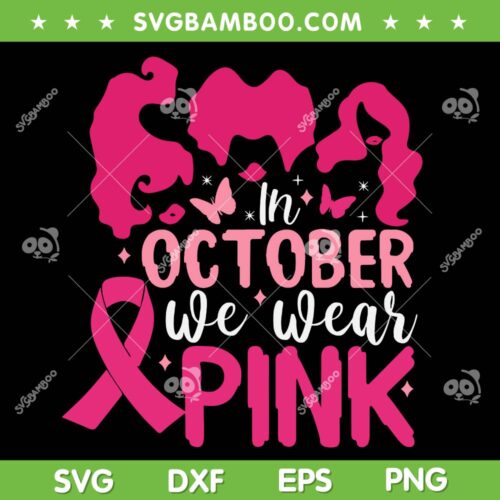 In October We Wear Pink Hocus Pocus SVG, Halloween Movie Breast Cancer Awareness SVG, Hocus Pocus Breast Cancer DXF SVG PNG EPS