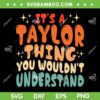 It's A Taylor Thing You Wouldnt Understand SVG, Retro Taylor Swift Tour SVG, Personalized Family Name DXF SVG PNG EPS It's A Taylor Thing You Wouldnt Understand SVG, Retro Taylor Swift Tour SVG, Personalized Family Name DXF SVG PNG EPS