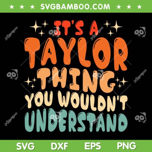 It's A Taylor Thing You Wouldnt Understand SVG, Retro Taylor Swift Tour SVG, Personalized Family Name DXF SVG PNG EPS