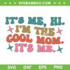 It's Me Hi Im The Cool Mom Its Me SVG, Mothers Day Groovy SVG, Best Mom Ever DXF SVG PNG EPS It's Me Hi Im The Cool Mom Its Me SVG, Mothers Day Groovy SVG, Best Mom Ever DXF SVG PNG EPS