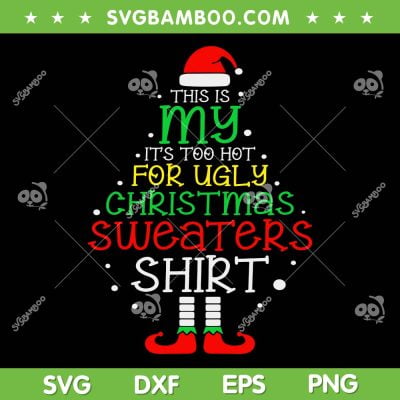 It's Too Hot For Ugly Christmas Shirt SVG PNG, Funny Xmas Ugly SVG, Ugly Christmas Sweater DXF SVG PNG EPS It's Too Hot For Ugly Christmas Shirt SVG PNG, Funny Xmas Ugly SVG, Ugly Christmas Sweater DXF SVG PNG EPS