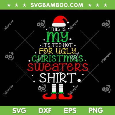 It's Too Hot For Ugly Christmas Shirt SVG, Funny Xmas Tree Quote SVG, Ugly Christmas DXF SVG PNG EPS It's Too Hot For Ugly Christmas Shirt SVG, Funny Xmas Tree Quote SVG, Ugly Christmas DXF SVG PNG EPS