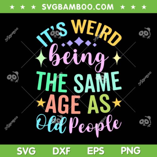 It's Weird Being The Same Age As Old People SVG, Retro Weird Age SVG, Being Old People DXF SVG PNG EPS