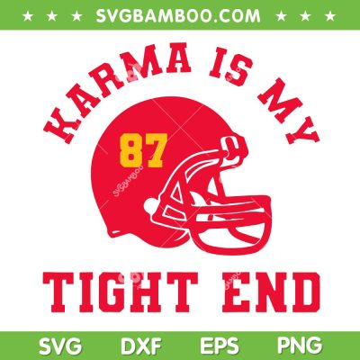 Karma Is My Tight End SVG PNG, Chiefs Taylor Swift SVG, Travis Kelce 87 DXF SVG PNG EPS