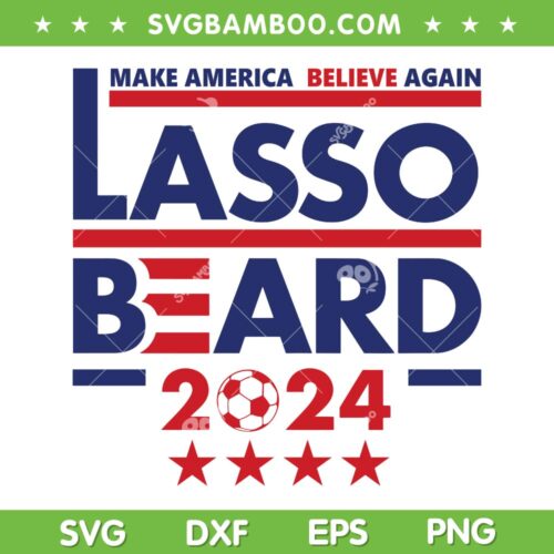 Lasso Beard 2024 SVG PNG, 2024 Election USA America Democrat Republican SVG, Ted Lasso 2024 DXF SVG PNG EPS