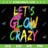Let's Glow Crazy Retro SVG PNG, Colorful Quote SVG, Glow Birthday Party DXF SVG PNG EPS Let's Glow Crazy Retro SVG PNG, Colorful Quote SVG, Glow Birthday Party DXF SVG PNG EPS
