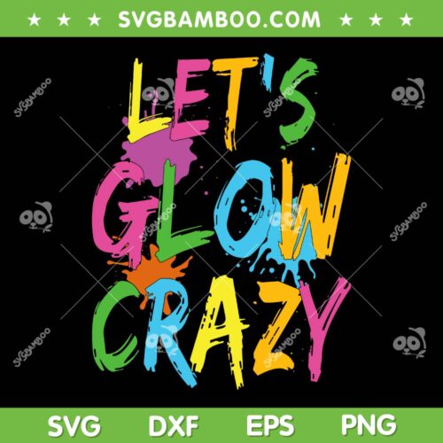 Let's Glow Crazy Retro SVG PNG, Colorful Quote SVG, Glow Birthday Party DXF SVG PNG EPS