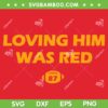 Loving Him Was Red 87 SVG PNG, Travis Kelce 87 SVG, Taylor Swift KC DXF SVG PNG EPS