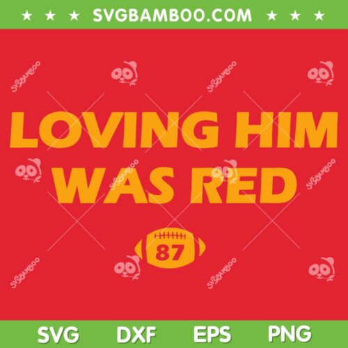 Loving Him Was Red 87 SVG PNG, Travis Kelce 87 SVG, Taylor Swift KC DXF SVG PNG EPS