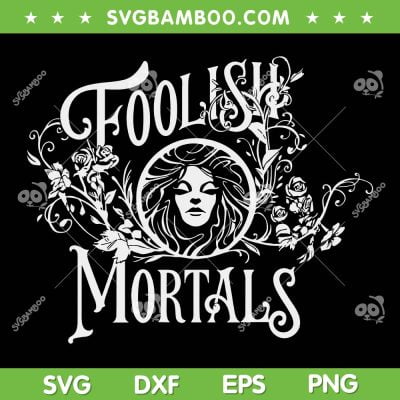 Madame Leota Foolish Mortals SVG, Disney Haunted Mansion Movie SVG, Foolish Mortals DXF SVG PNG EPS Madame Leota Foolish Mortals SVG, Disney Haunted Mansion Movie SVG, Foolish Mortals DXF SVG PNG EPS