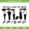Matthew Perry SVG PNG, Friends Chandler SVG, We Will Miss You Dear Friends DXF SVG PNG EPS