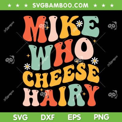 Mike Who Cheese Hairy SVG PNG, Funny Adult Meme Groovy SVG, Meme Sarcastic DXF SVG PNG EPS Mike Who Cheese Hairy SVG PNG, Funny Adult Meme Groovy SVG, Meme Sarcastic DXF SVG PNG EPS