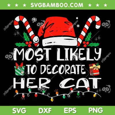 Most Likely To Decorate Her Cat SVG PNG, Funny Family Christmas Cat SVG, Cute Cat Lovers Christmas DXF SVG PNG EPS