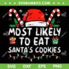 Most Likely To Eat Santa's Cookies SVG, Family Christmas Holiday SVG, Santa's Christmas Cookies DXF SVG PNG EPS