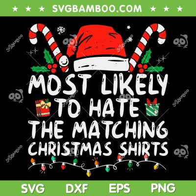 Most Likely To Hate Matching Christmas Shirts SVG, Family Christmas Shirt SVG, Matching Family Christmas DXF SVG PNG EPS