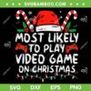 Most Likely To Play Video Game On Christmas SVG, Santa Gaming SVG, Christmas Gamer DXF SVG PNG EPS Most Likely To Play Video Game On Christmas SVG, Santa Gaming SVG, Christmas Gamer DXF SVG PNG EPS