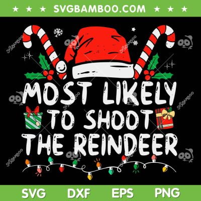 Most Likely To Shoot The Reindeer SVG PNG, Christmas Reindeer SVG, Santa Hat Christmas DXF SVG PNG EPS Most Likely To Shoot The Reindeer SVG PNG, Christmas Reindeer SVG, Santa Hat Christmas DXF SVG PNG EPS