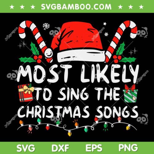 Most Likely To Sing The Christmas Songs SVG, Christmas Most Likely Quotes SVG, Funny Christmas Song DXF SVG PNG EPS