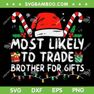 Most Likely To Trade Brother For Gifts SVG, Matching Family Christmas SVG, Christmas Most Likely DXF SVG PNG EPS Most Likely To Trade Brother For Gifts SVG, Matching Family Christmas SVG, Christmas Most Likely DXF SVG PNG EPS