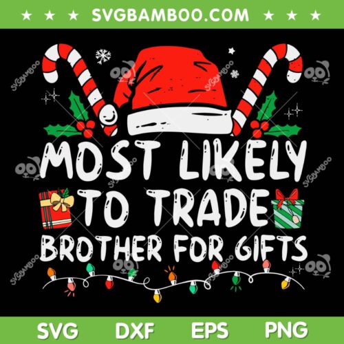 Most Likely To Trade Brother For Gifts SVG, Matching Family Christmas SVG, Christmas Most Likely DXF SVG PNG EPS
