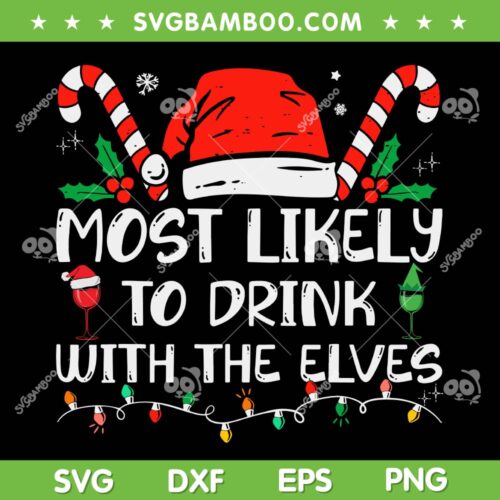 Most Likely To Drink With The Elves SVG, Funny Family Christmas SVG, Drink Christmas Wine DXF SVG PNG EPS