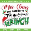 Mrs Claus But Married To The Grinch 2023 SVG, Christmas Quote Grinch SVG, Married Christmas DXF SVG PNG EPS Mrs Claus But Married To The Grinch 2023 SVG, Christmas Quote Grinch SVG, Married Christmas DXF SVG PNG EPS
