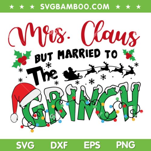 Mrs Claus But Married To The Grinch 2023 SVG, Christmas Quote Grinch SVG, Married Christmas DXF SVG PNG EPS
