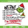 My Day I'm Booked Merry Christmas SVG, Grinch I'm Booked SVG, My Day Grinch Christmas DXF SVG PNG EPS My Day I'm Booked Merry Christmas SVG, Grinch I'm Booked SVG, My Day Grinch Christmas DXF SVG PNG EPS
