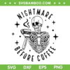 Nightmare Before Coffee Skeleton SVG PNG, Halloween Skeleton Coffee Spooky Season SVG, Funny Coffee Quote DXF SVG PNG EPS Nightmare Before Coffee Skeleton SVG PNG, Halloween Skeleton Coffee Spooky Season SVG, Funny Coffee Quote DXF SVG PNG EPS