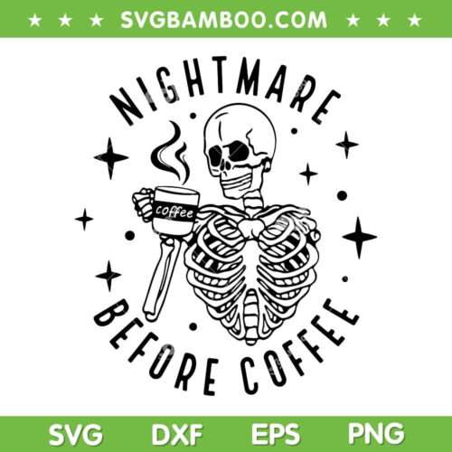 Nightmare Before Coffee Skeleton SVG PNG, Halloween Skeleton Coffee Spooky Season SVG, Funny Coffee Quote DXF SVG PNG EPS
