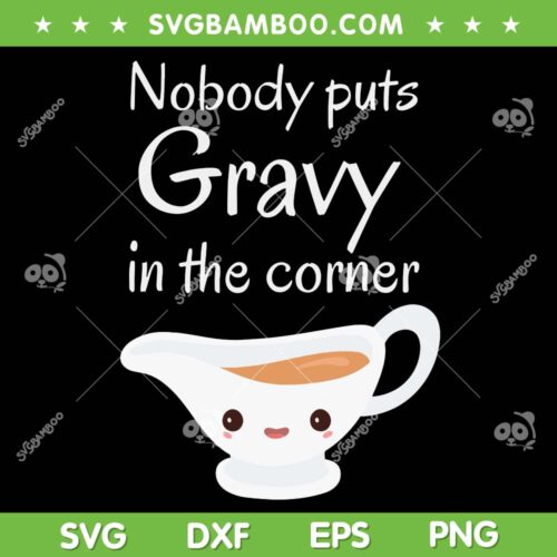 Nobody Puts Gravy In The Corner SVG PNG, Thanksgiving Puns SVG, Funny Nobody Puts DXF SVG PNG EPS