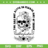 Not Alive To Please SVG PNG, Sarcastic Adult Humor Boho Retro SVG, Gothic Skeleton Flowers DXF SVG PNG EPS Not Alive To Please SVG PNG, Sarcastic Adult Humor Boho Retro SVG, Gothic Skeleton Flowers DXF SVG PNG EPS