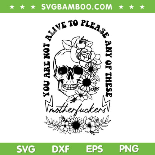 Not Alive To Please SVG PNG, Sarcastic Adult Humor Boho Retro SVG, Gothic Skeleton Flowers DXF SVG PNG EPS