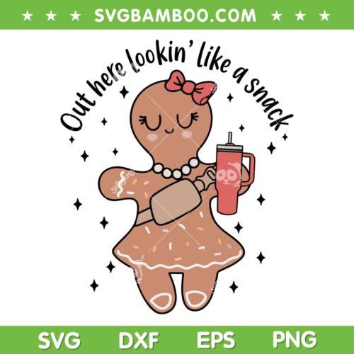 Out Here Lookin' Like A Snack SVG PNG, Gingerbread Girl Lookin' Like A Snack SVG, Cute Gingerbread Girl Christmas DXF SVG PNG EPS