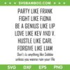 Party Like Frank Fight Like Fiona Be A Genius Like SVG, Hustle Like Carl Forgive Like Liam SVG, Shameless Quotes DXF SVG PNG EPS Party Like Frank Fight Like Fiona Be A Genius Like SVG, Hustle Like Carl Forgive Like Liam SVG, Shameless Quotes DXF SVG PNG EPS