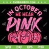 Pink Pumpkin In October SVG PNG, In October We Wear Pink SVG, Pumpkin Halloween DXF SVG PNG EPS Pink Pumpkin In October SVG PNG, In October We Wear Pink SVG, Pumpkin Halloween DXF SVG PNG EPS